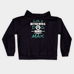 Life Is Better With A Dog Named Max Kids Hoodie